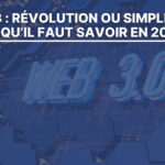 Le Web3 : Révolution ou simple buzz ? Ce qu’il faut savoir en 2024